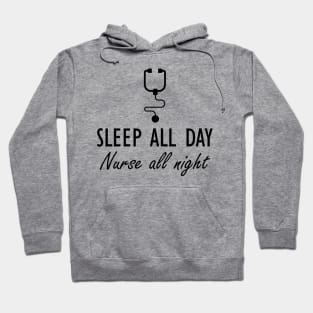 Nurse - Sleep all day Nurse all night Hoodie